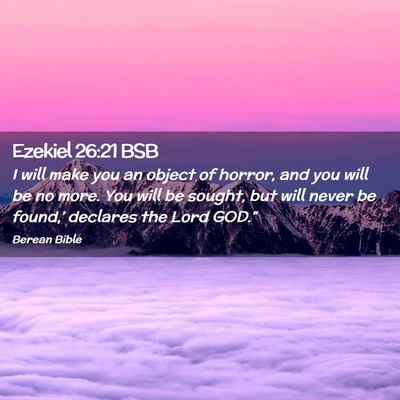 Picture 02 - Ezekiel 26:21 BSB - I will make you an object of horror, and you will - Bible Verse Picture