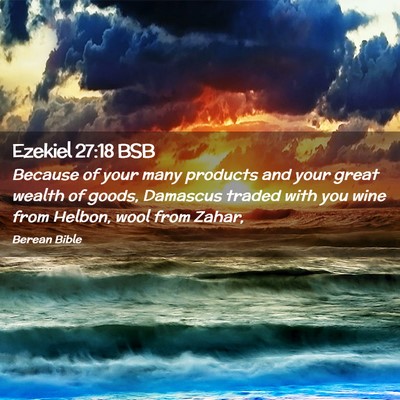 Picture 02 - Ezekiel 27:18 BSB - Because of your many products and your great - Bible Verse Picture