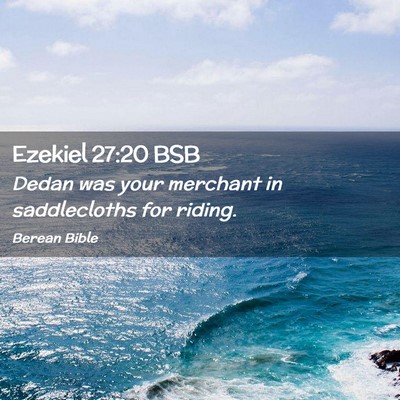Picture 02 - Ezekiel 27:20 BSB - Dedan was your merchant in saddlecloths for - Bible Verse Picture