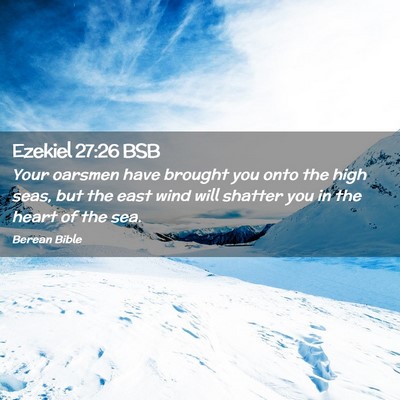 Picture 02 - Ezekiel 27:26 BSB - Your oarsmen have brought you onto the high seas, - Bible Verse Picture