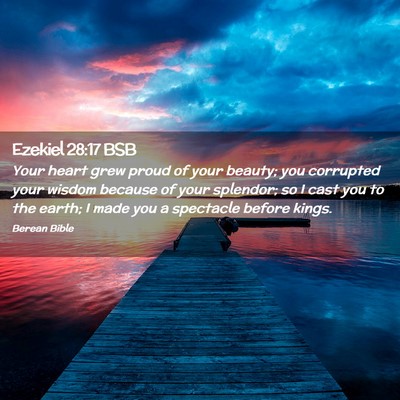 Picture 02 - Ezekiel 28:17 BSB - Your heart grew proud of your beauty; you - Bible Verse Picture
