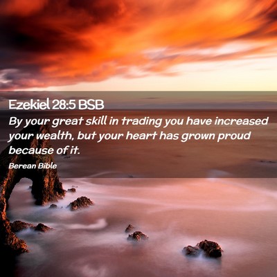 Picture 02 - Ezekiel 28:5 BSB - By your great skill in trading you have increased - Bible Verse Picture