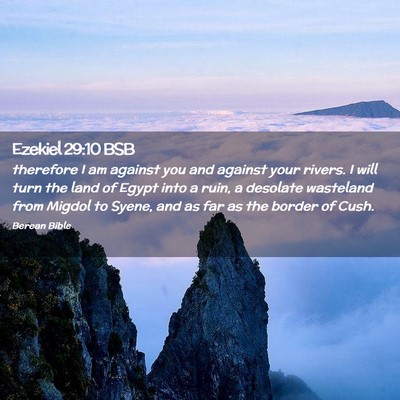 Picture 02 - Ezekiel 29:10 BSB - therefore I am against you and against your - Bible Verse Picture
