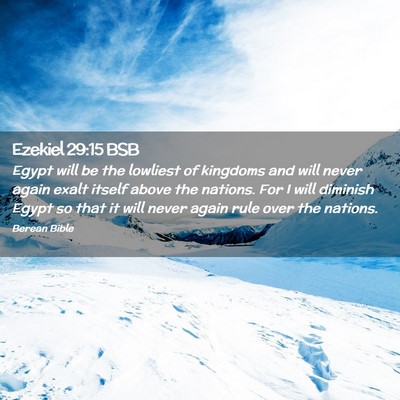 Picture 02 - Ezekiel 29:15 BSB - Egypt will be the lowliest of kingdoms and will - Bible Verse Picture