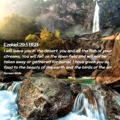 Picture 02 - Ezekiel 29:5 BSB - I will leave you in the desert, you and all the - Bible Verse Picture