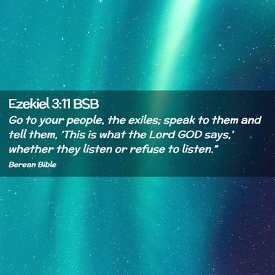 Picture 02 - Ezekiel 3:11 BSB - Go to your people, the exiles; speak to them and - Bible Verse Picture