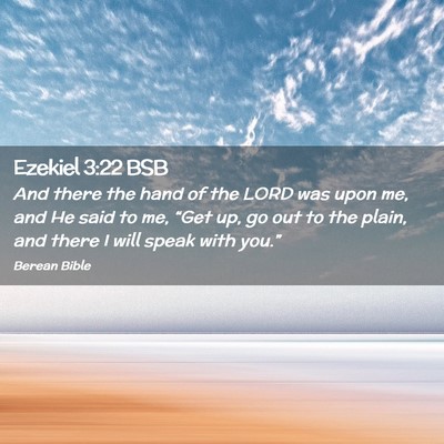 Picture 02 - Ezekiel 3:22 BSB - And there the hand of the LORD was upon me, and - Bible Verse Picture