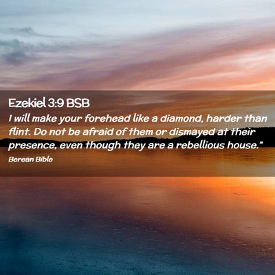 Picture 02 - Ezekiel 3:9 BSB - I will make your forehead like a diamond, harder - Bible Verse Picture