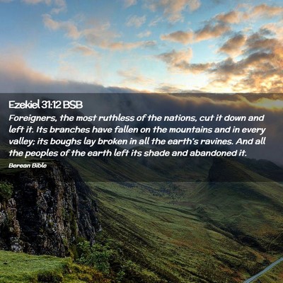Picture 02 - Ezekiel 31:12 BSB - Foreigners, the most ruthless of the nations, cut - Bible Verse Picture