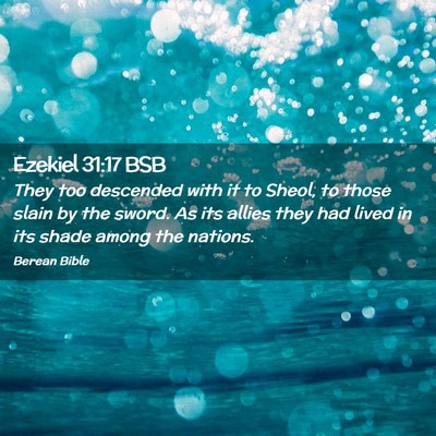 Picture 02 - Ezekiel 31:17 BSB - They too descended with it to Sheol, to those - Bible Verse Picture