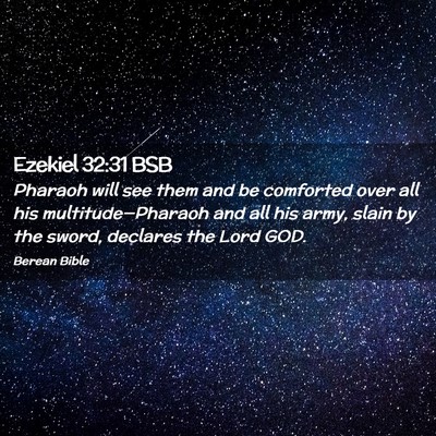 Picture 02 - Ezekiel 32:31 BSB - Pharaoh will see them and be comforted over all - Bible Verse Picture