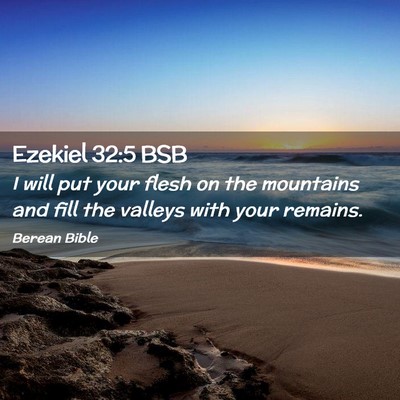 Picture 02 - Ezekiel 32:5 BSB - I will put your flesh on the mountains and fill - Bible Verse Picture