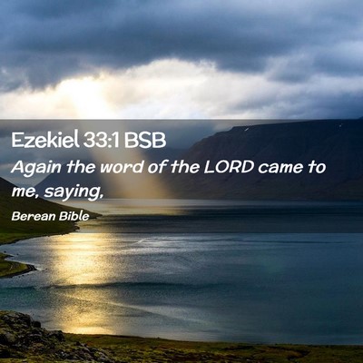 Picture 02 - Ezekiel 33:1 BSB - Again the word of the LORD came to me, - Bible Verse Picture