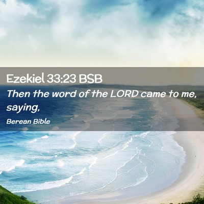 Picture 02 - Ezekiel 33:23 BSB - Then the word of the LORD came to me, - Bible Verse Picture
