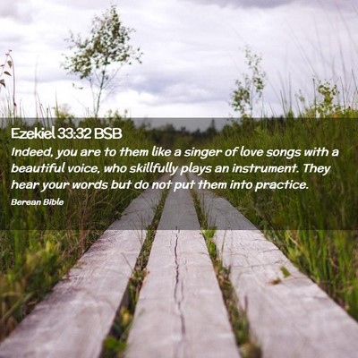 Picture 02 - Ezekiel 33:32 BSB - Indeed, you are to them like a singer of love - Bible Verse Picture