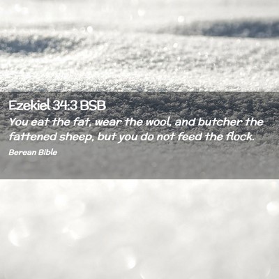 Picture 02 - Ezekiel 34:3 BSB - You eat the fat, wear the wool, and butcher the - Bible Verse Picture