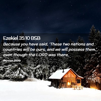 Picture 02 - Ezekiel 35:10 BSB - Because you have said, ‘These two nations and - Bible Verse Picture