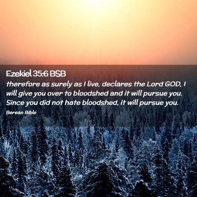Picture 02 - Ezekiel 35:6 BSB - therefore as surely as I live, declares the Lord - Bible Verse Picture