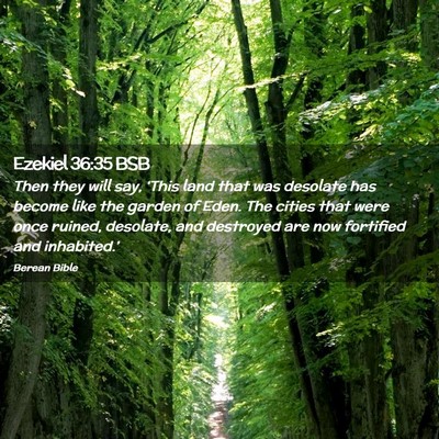 Picture 02 - Ezekiel 36:35 BSB - Then they will say, ‘This land that was - Bible Verse Picture