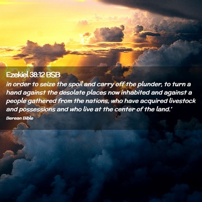 Picture 02 - Ezekiel 38:12 BSB - in order to seize the spoil and carry off the - Bible Verse Picture
