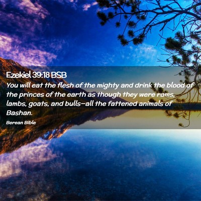 Picture 02 - Ezekiel 39:18 BSB - You will eat the flesh of the mighty and drink - Bible Verse Picture