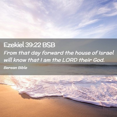 Picture 02 - Ezekiel 39:22 BSB - From that day forward the house of Israel will - Bible Verse Picture