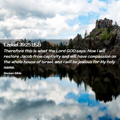 Picture 02 - Ezekiel 39:25 BSB - Therefore this is what the Lord GOD says: Now I - Bible Verse Picture