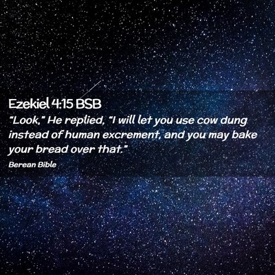 Picture 02 - Ezekiel 4:15 BSB - “Look,” He replied, “I will let you use cow - Bible Verse Picture