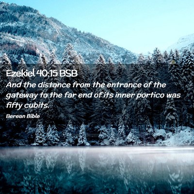 Picture 02 - Ezekiel 40:15 BSB - And the distance from the entrance of the gateway - Bible Verse Picture