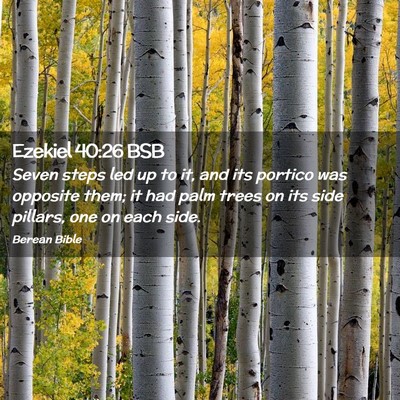 Picture 02 - Ezekiel 40:26 BSB - Seven steps led up to it, and its portico was - Bible Verse Picture