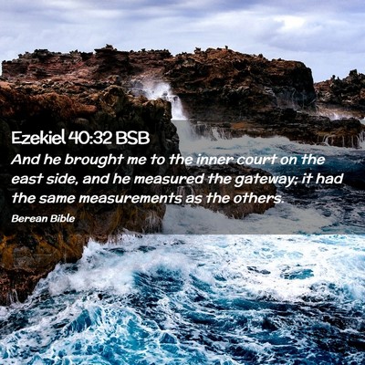 Picture 02 - Ezekiel 40:32 BSB - And he brought me to the inner court on the east - Bible Verse Picture