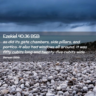 Picture 02 - Ezekiel 40:36 BSB - as did its gate chambers, side pillars, and - Bible Verse Picture