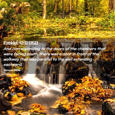 Picture 02 - Ezekiel 42:12 BSB - And corresponding to the doors of the chambers - Bible Verse Picture