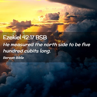 Picture 02 - Ezekiel 42:17 BSB - He measured the north side to be five hundred - Bible Verse Picture