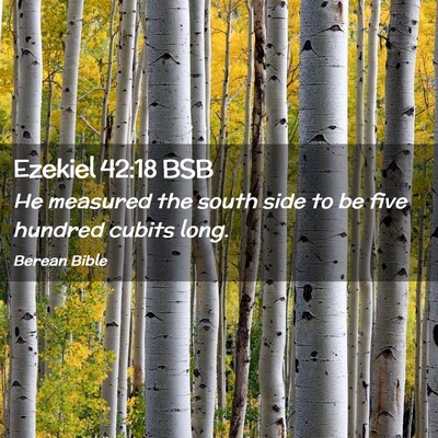 Picture 02 - Ezekiel 42:18 BSB - He measured the south side to be five hundred - Bible Verse Picture