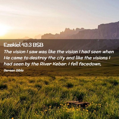 Picture 02 - Ezekiel 43:3 BSB - The vision I saw was like the vision I had seen - Bible Verse Picture