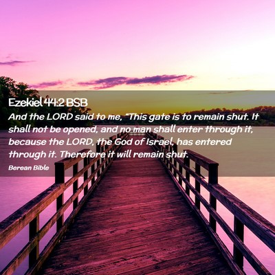 Picture 02 - Ezekiel 44:2 BSB - And the LORD said to me, “This gate is to - Bible Verse Picture