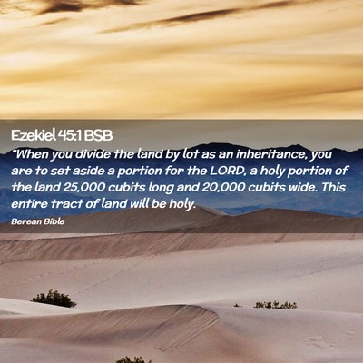 Picture 02 - Ezekiel 45:1 BSB - “When you divide the land by lot as an - Bible Verse Picture