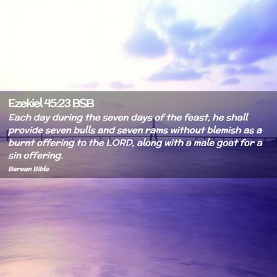 Picture 02 - Ezekiel 45:23 BSB - Each day during the seven days of the feast, he - Bible Verse Picture