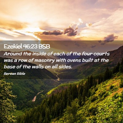 Picture 02 - Ezekiel 46:23 BSB - Around the inside of each of the four courts was - Bible Verse Picture