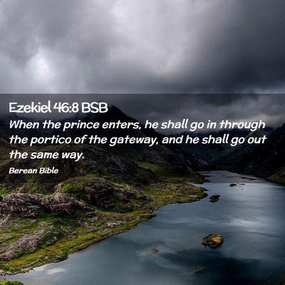 Picture 02 - Ezekiel 46:8 BSB - When the prince enters, he shall go in through - Bible Verse Picture