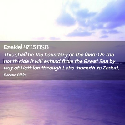 Picture 02 - Ezekiel 47:15 BSB - This shall be the boundary of the land: On the - Bible Verse Picture