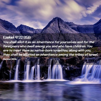 Picture 02 - Ezekiel 47:22 BSB - You shall allot it as an inheritance for - Bible Verse Picture