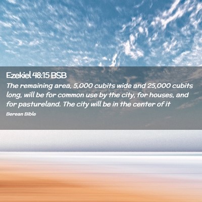 Picture 02 - Ezekiel 48:15 BSB - The remaining area, 5,000 cubits wide and 25,000 - Bible Verse Picture