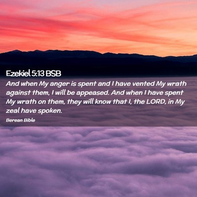 Picture 02 - Ezekiel 5:13 BSB - And when My anger is spent and I have vented My - Bible Verse Picture