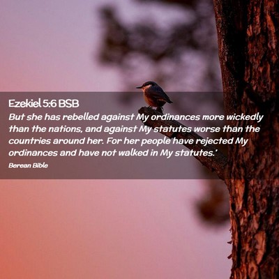 Picture 02 - Ezekiel 5:6 BSB - But she has rebelled against My ordinances more - Bible Verse Picture
