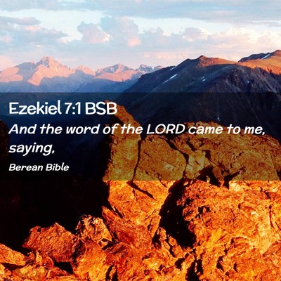 Picture 02 - Ezekiel 7:1 BSB - And the word of the LORD came to me, - Bible Verse Picture