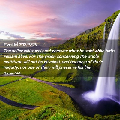 Picture 02 - Ezekiel 7:13 BSB - The seller will surely not recover what he sold - Bible Verse Picture