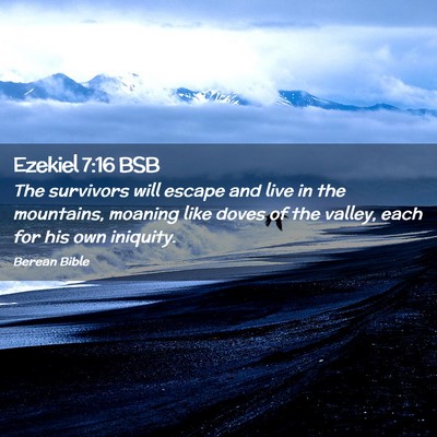 Picture 02 - Ezekiel 7:16 BSB - The survivors will escape and live in the - Bible Verse Picture