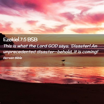 Picture 02 - Ezekiel 7:5 BSB - This is what the Lord GOD says: ‘Disaster! An - Bible Verse Picture